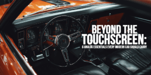 AUTO-Beyond the Touchscreen_ 6 Analog Essentials Every Modern Car Should Carry