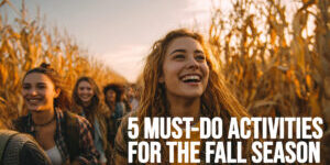 FUN-5 Must-Do Activities for the Fall Season