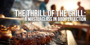 FUN-The Thrill of the Grill_ A Masterclass in BBQ Perfection