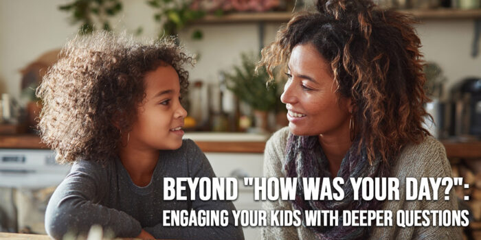 LIFE-Beyond _How Was Your Day___ Engaging Your Kids with Deeper Questions