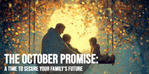 LIFE-The October Promise_ A Time to Secure Your Family&amp;#039;s Future