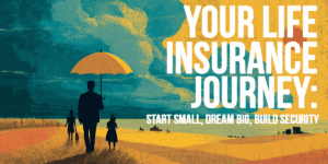 LIFE-Your Life Insurance Journey_ Start Small, Dream Big, Build Security